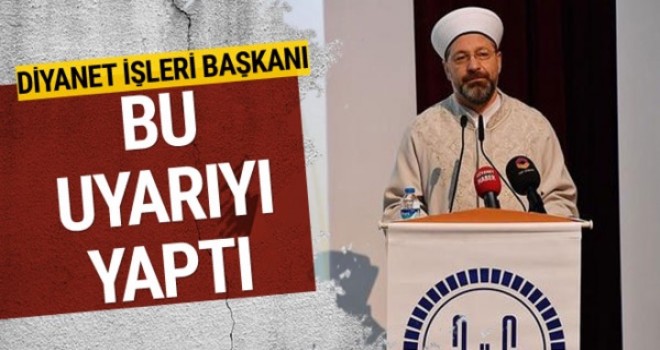 Erbaş: İslam’la ilgili yazan, konuşan, haber yapan herkes daha dikkatli olmak zorundadır