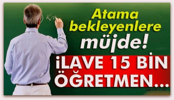 15 bin öğretmen daha atanacak