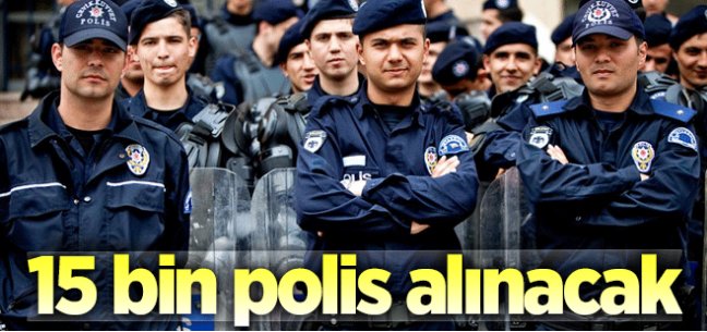 15 bin polis memuru alınacak