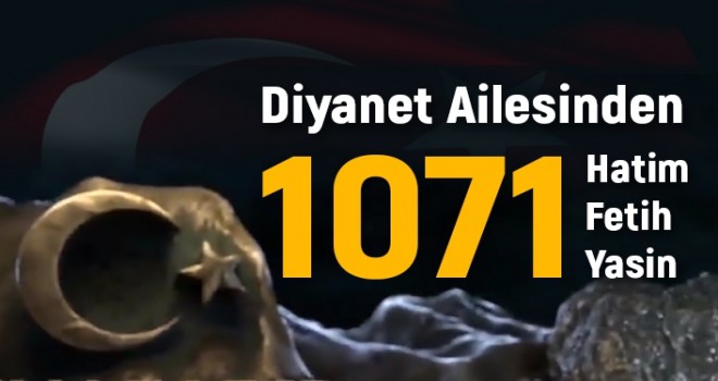 Diyanet Ailesinden Malazgirt Yiğitleri ve Şehitlerimize 1071 Hatim