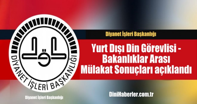 Yurt Dışı Din Görevlisi - Bakanlıklar Arası Mülakat Sonuçları açıklandı