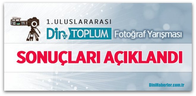 1.Uluslararası Din ve Toplum Fotoğraf Yarışması Sonuçları Açıklandı.