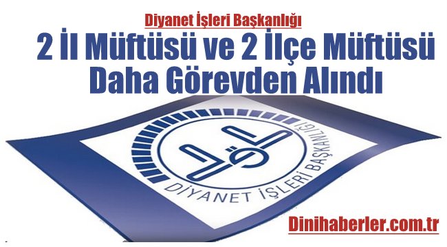 2 İl Müftüsü ve 2 İlçe Müftüsü Daha Görevden Alındı