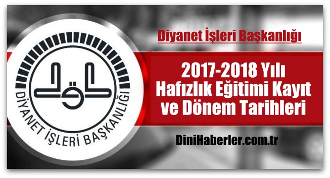 2017-2018 Yılı Hafızlık Eğitimi Kayıt ve Dönem Tarihleri