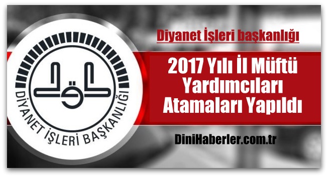 2017 İl Müftü Yardımcıları Atamaları