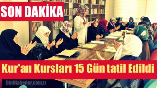 Kur'an Kurslarında 15 gün Eğitime Ara Verildi