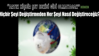 “Artık Hiçbir Şey Eskisi Gibi Olmayacak” Derken?