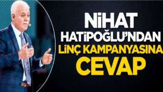 Nihat Hatipoğlu'ndan linç kampanyasına cevap!