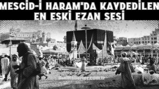 Mescid-i Haram'da kaydedilen en eski ezan sesi