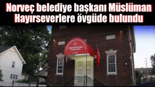 Norveç belediye başkanı Müslüman hayırseverlere övgüde bulundu