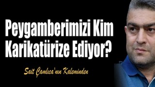 Peygamberimizi Kim Karikatürize Ediyor?