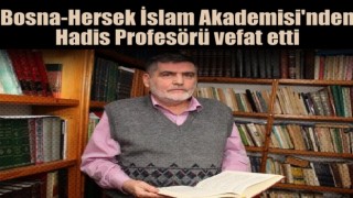 Bosna-Hersek İslam Akademisi'nden Hadis Profesörü vefat etti