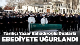 Tarihçi yazar Yavuz Bahadıroğlu ebediyete uğurlandı