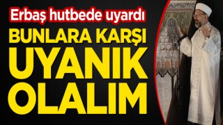 Bunlara karşı uyanık olalım