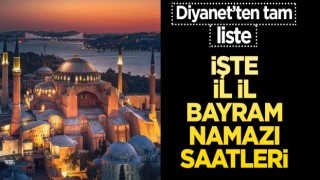 Diyanet’ten tam liste! İşte il il bayram namazı saatleri…