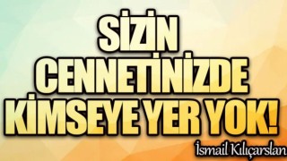 Sizin cennetinizde kimseye yer yok