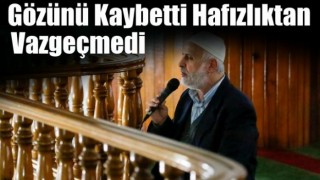 Gözünü kaybetti fakat Hafızlıktan vazgeçmedi