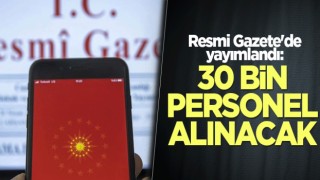 Resmi Gazete'de yayımlandı: 40 bin personel alınacak