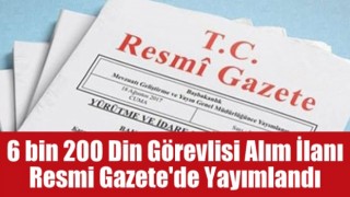 6 bin 200 din görevlisi alım ilanı Resmi Gazete'de yayımlandı
