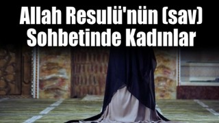 Allah Resulü'nün (sav) sohbetinde kadınlar