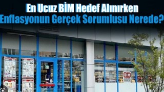 En ucuz BİM hedef alınırken enflasyonun gerçek sorumlusu nerede?