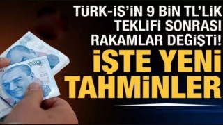 TÜRK-İŞ'in 9 bin TL'lik teklifi sonrası rakamlar değişti!