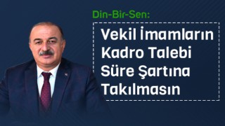 Din-Bir-Sen, Vekil İmamların Kadro Talebi Süre Şartına Takılmasın