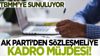 Sözleşmeliye kadro müjdesi! TBMM'ye sunuluyor