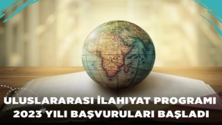 Uluslararası İlahiyat Programı 2023 Yılı başvuruları başladı