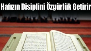 Hafızın disiplini özgürlük getirir