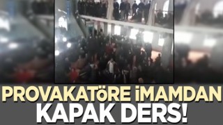 Provokatöre imamdan kapak ders! '