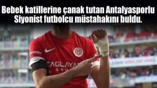 Bebek katillerine çanak tutan Antalyasporlu Siyonist futbolcu müstahakını buldu.