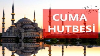 16.08.20224 Tarihli Cuma Hutbesi