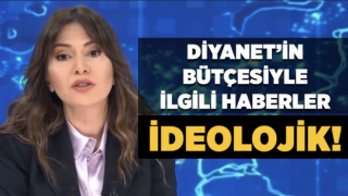 Diyanet'in bütçesiyle ilgili yapılan haberler ideolojik!