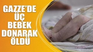 Gazze’de üç bebek donarak öldü