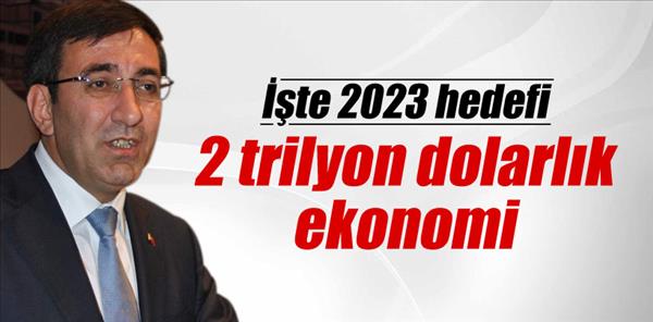 2023 hedefi: 2 trilyon dolarlık ekonomi