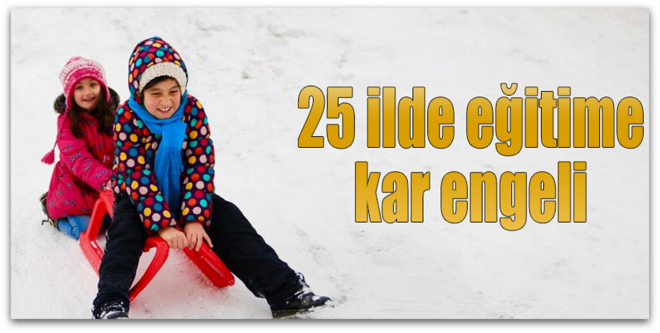 25 ilde eğitime kar engeli