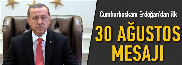 Cumhurbaşkanı Erdoğan&#39;dan ilk 30 Ağustos mesajı