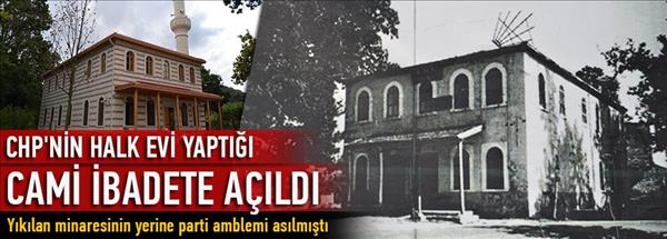 CHP&#39;nin Halk evi yaptığı cami ibadete a&#231;ıldı