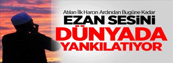 Ezan Sesini D&#252;nyada Yankılatıyor