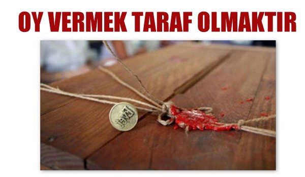 OY VERMEK TARAF OLMAKTIR