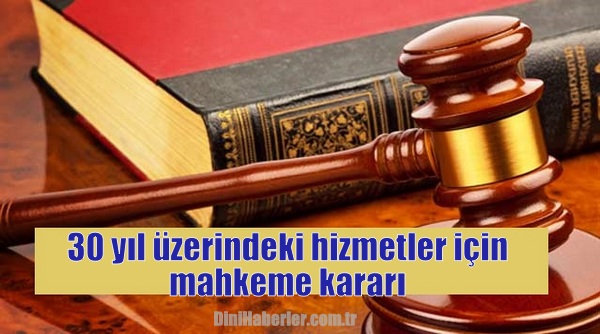 30 yıl üzerindeki hizmetler için mahkemeden bir karar daha!