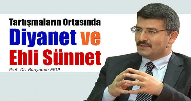 Tartışmaların ortasında Diyanet ve Ehli Sünnet