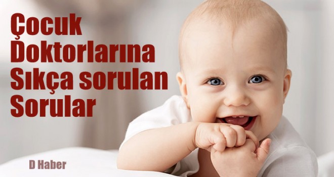 Çocuk doktorlarına sıkça sorulan sorular