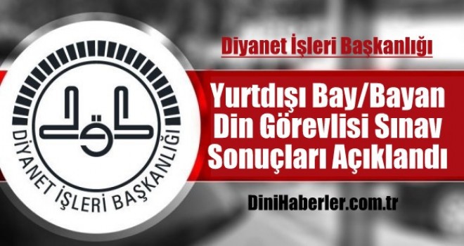 Yurt Dışı Din Görevlisi Sınavı sonuçları açıklandı