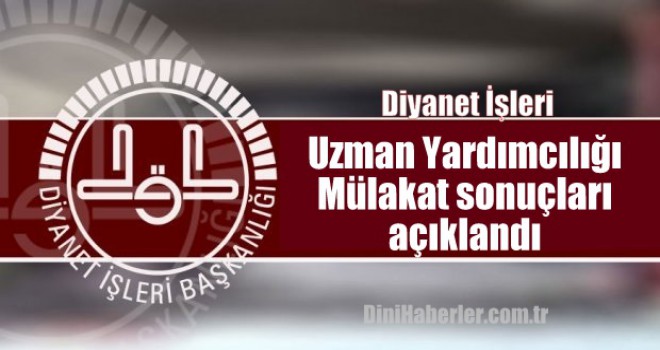 Diyanet İşleri Uzman Yardımcılığı Mülakat sonuçları açıklandı