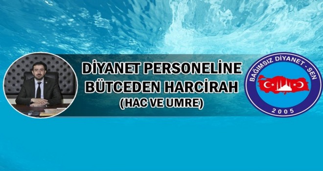 Hac ve Umre Mülakatına Katılan Personele Bütçeden Harcırah Ödenecek