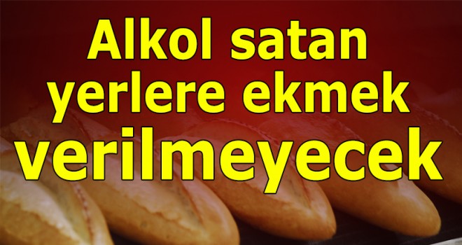 Alkol satan yerlere ekmek verilmeyecek