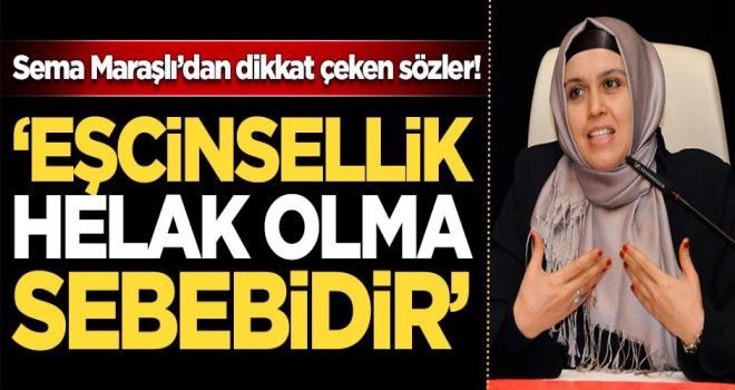 Sema Maraşlı'dan dikkat çeken sözler, Eşcinsellik helak olma sebebidir