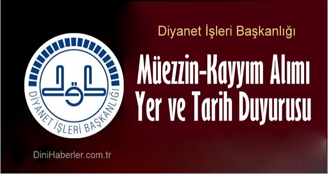 Diyanet, Müezzin-Kayyım Alımı Yer ve Tarih Duyurusu